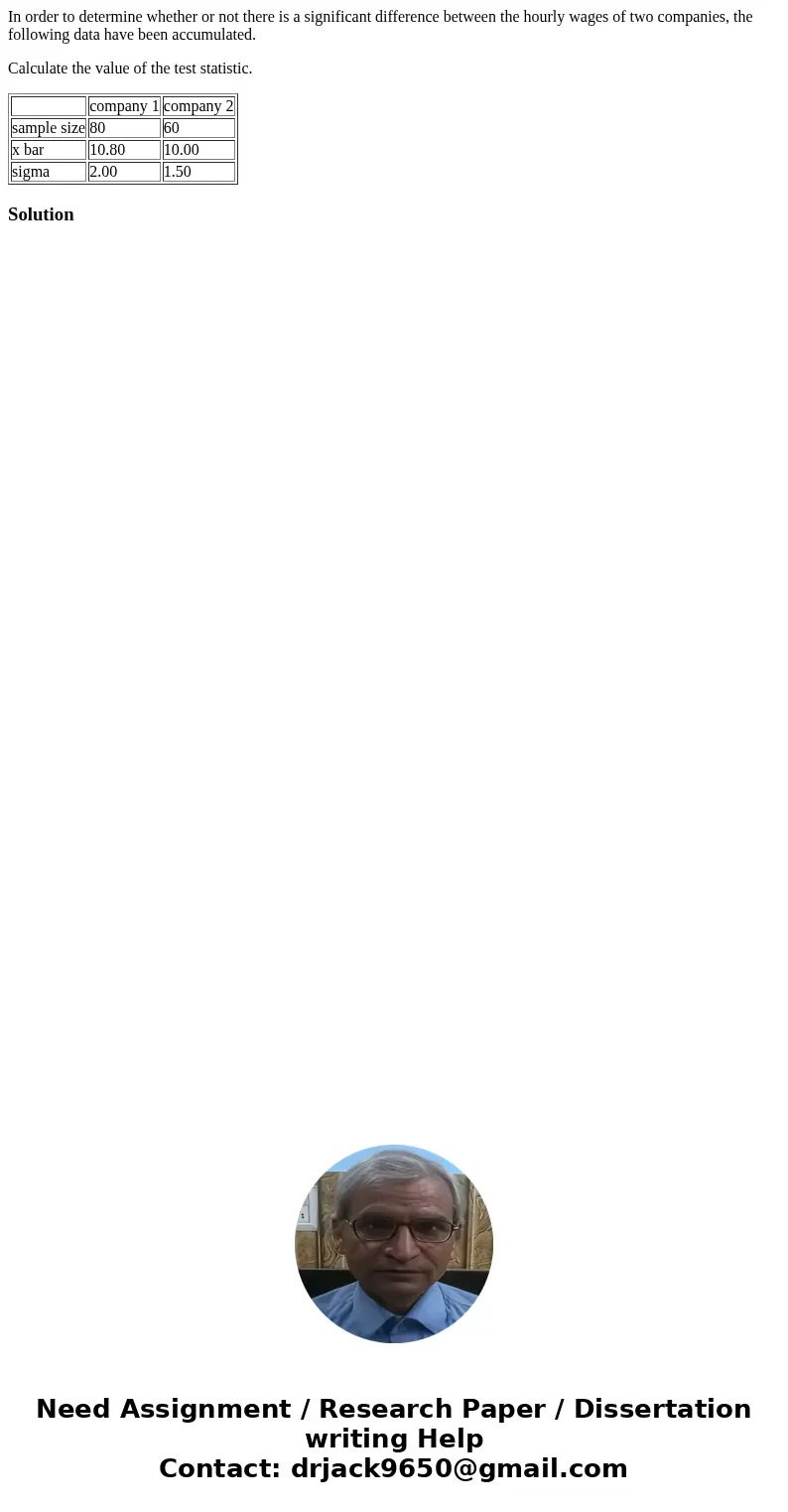 In order to determine whether or not there is a significant difference between the hourly wages of two companies, the following data have been accumulated. Calc