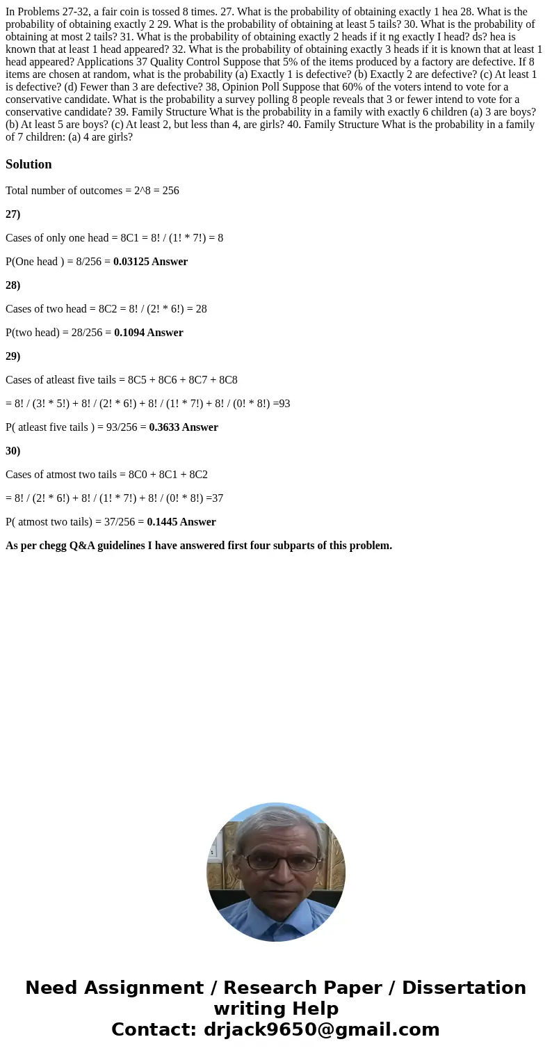 In Problems 27-32, a fair coin is tossed 8 times. 27. What is the probability of obtaining exactly 1 hea 28. What is the probability of obtaining exactly 2 29.  In Problems 27-32, a fair coin is tossed 8 times. 27. What is the probability of obtaining exactly 1 hea 28. What is the probability of obtaining exactly 2 29.