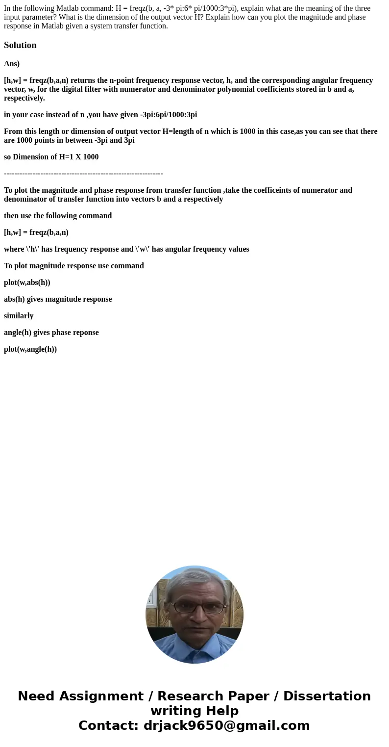 In the following Matlab command: H = freqz(b, a, -3* pi:6* pi/1000:3*pi), explain what are the meaning of the three input parameter? What is the dimension of t  In the following Matlab command: H = freqz(b, a, -3* pi:6* pi/1000:3*pi), explain what are the meaning of the three input parameter? What is the dimension of t