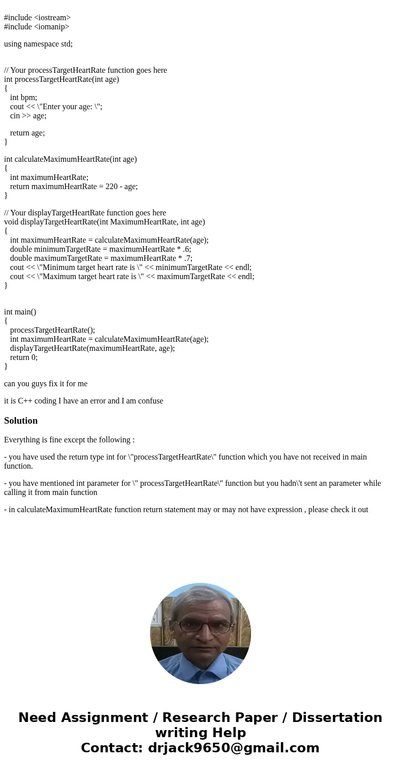  #include <iostream> #include <iomanip> using namespace std; // Your processTargetHeartRate function goes here int processTargetHeartRate(int age) {