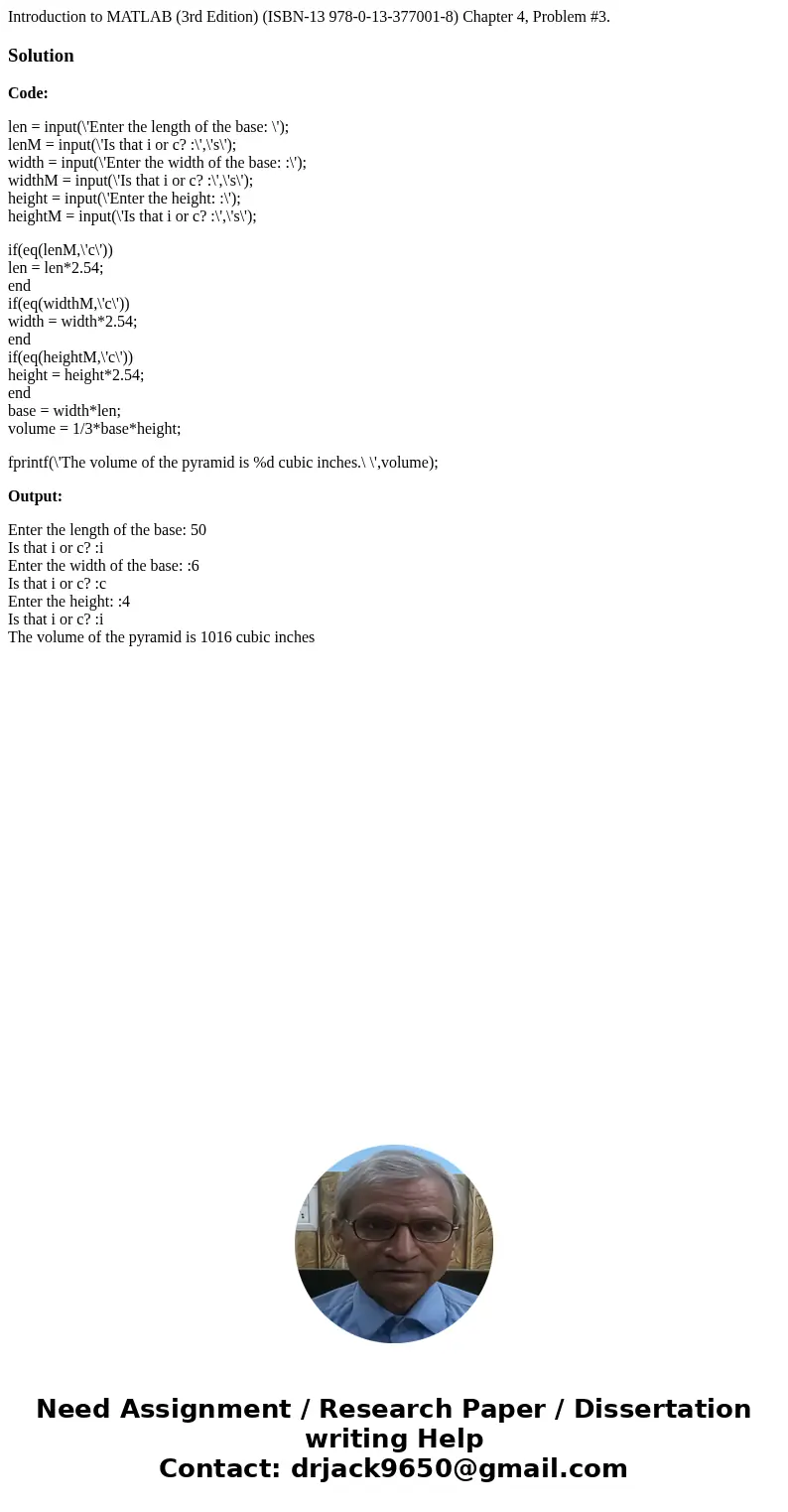 Introduction to MATLAB (3rd Edition) (ISBN-13 978-0-13-377001-8) Chapter 4, Problem #3.SolutionCode: len = input(\'Enter the length of the base: \'); lenM = inp Introduction to MATLAB (3rd Edition) (ISBN-13 978-0-13-377001-8) Chapter 4, Problem #3.SolutionCode: len = input(\'Enter the length of the base: \'); lenM = inp
