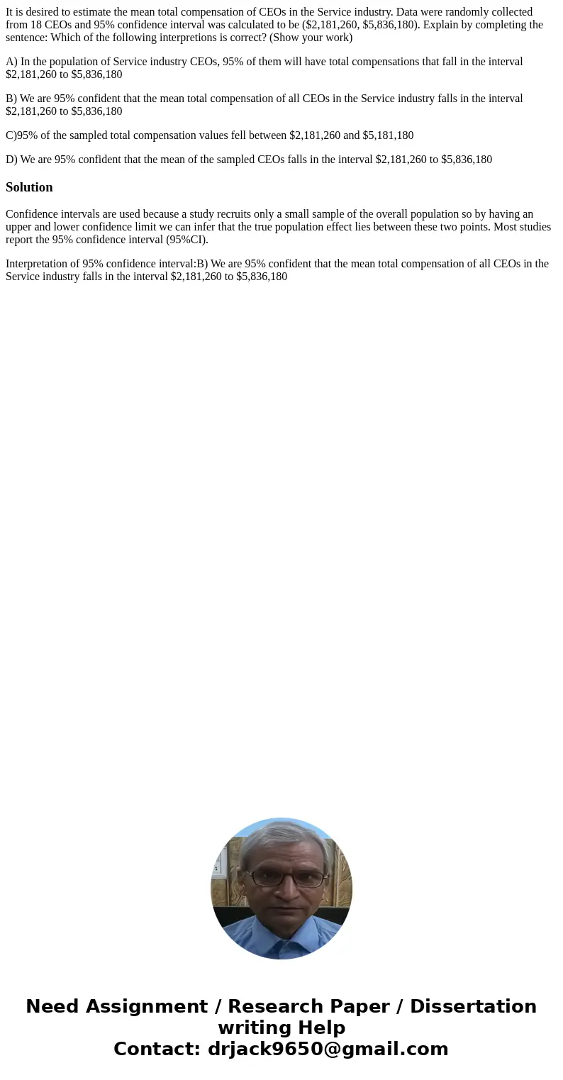 It is desired to estimate the mean total compensation of CEOs in the Service industry. Data were randomly collected from 18 CEOs and 95% confidence interval was It is desired to estimate the mean total compensation of CEOs in the Service industry. Data were randomly collected from 18 CEOs and 95% confidence interval was