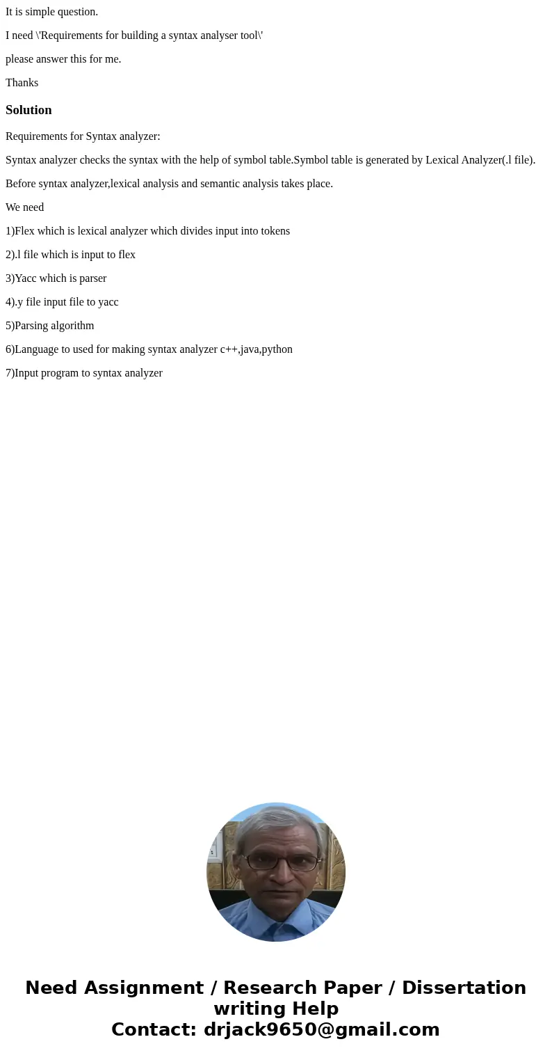 It is simple question. I need \'Requirements for building a syntax analyser tool\' please answer this for me. ThanksSolutionRequirements for Syntax analyzer: Sy It is simple question. I need \'Requirements for building a syntax analyser tool\' please answer this for me. ThanksSolutionRequirements for Syntax analyzer: Sy