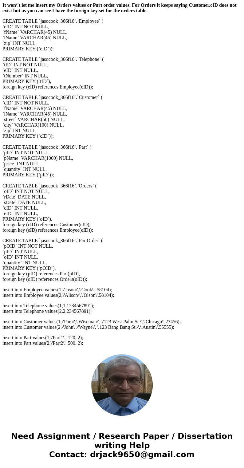 It won\'t let me insert my Orders values or Part order values. For Orders it keeps saying Customer.cID does not exist but as you can see I have the foreign key  It won\'t let me insert my Orders values or Part order values. For Orders it keeps saying Customer.cID does not exist but as you can see I have the foreign key