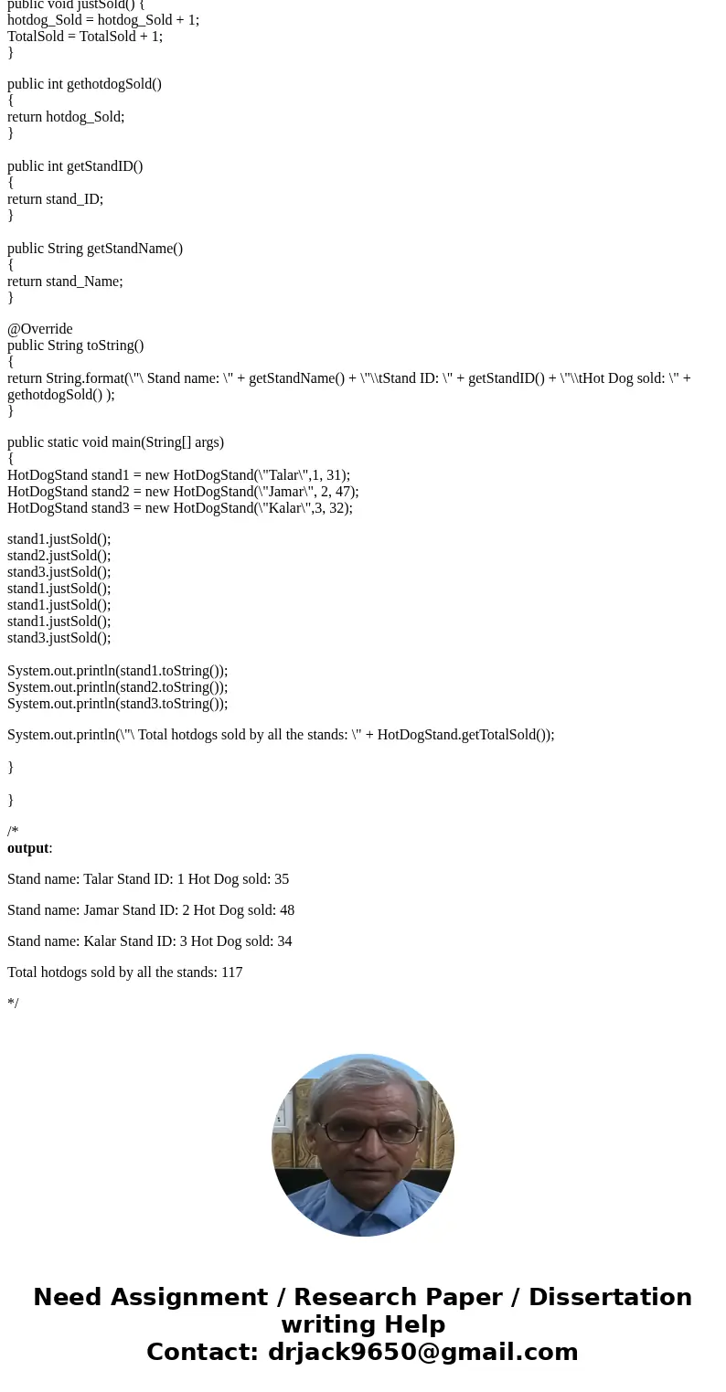 Java Assignment- Question - You operate several hot dog stands distributed throughout town. Define a class named HotDogStand that has an instance variable for t Java Assignment- Question - You operate several hot dog stands distributed throughout town. Define a class named HotDogStand that has an instance variable for t