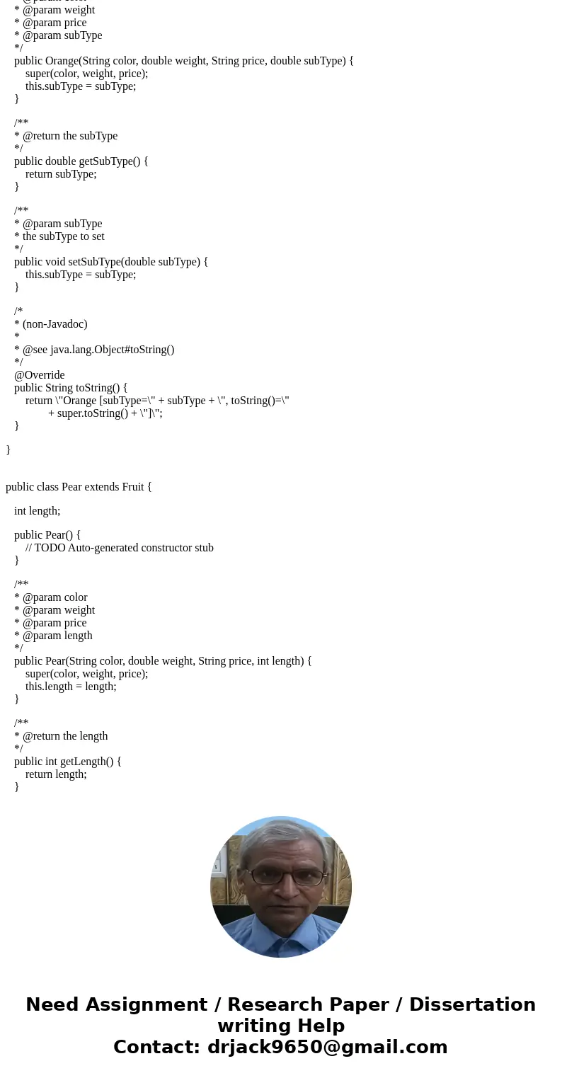JAVA: Create an application that allows the user to put different types of fruit into a basket. First create a base class called Fruit. Using inheritance, creat JAVA: Create an application that allows the user to put different types of fruit into a basket. First create a base class called Fruit. Using inheritance, creat