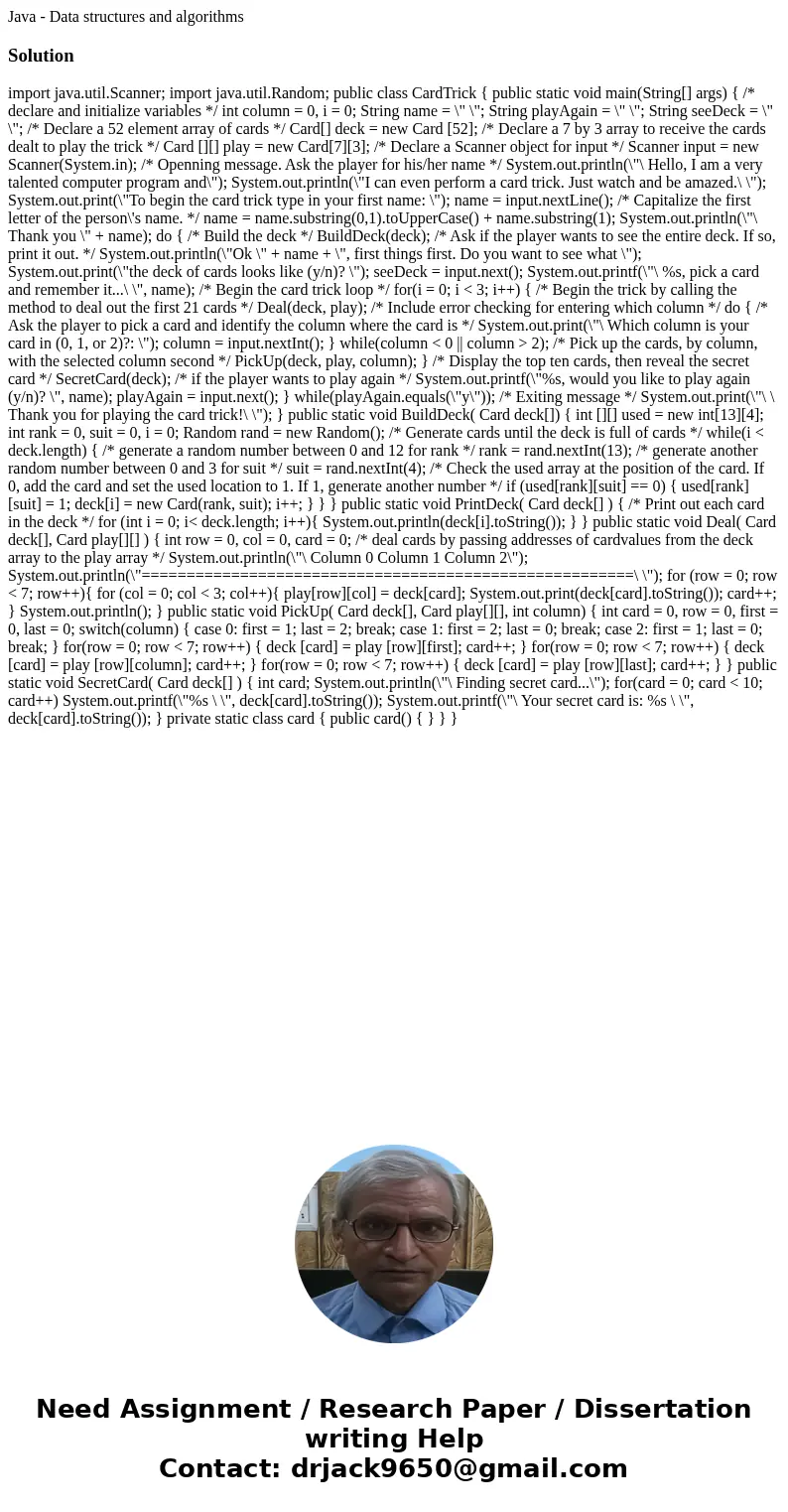 Java - Data structures and algorithmsSolution import java.util.Scanner; import java.util.Random; public class CardTrick { public static void main(String[] args)