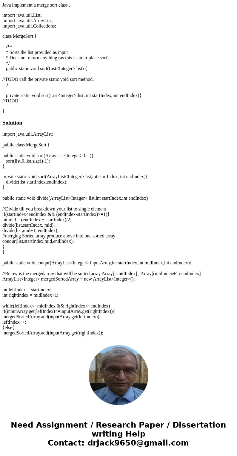 Java implement a merge sort class . import java.util.List; import java.util.ArrayList; import java.util.Collections; class MergeSort { /** * Sorts the list prov Java implement a merge sort class . import java.util.List; import java.util.ArrayList; import java.util.Collections; class MergeSort { /** * Sorts the list prov