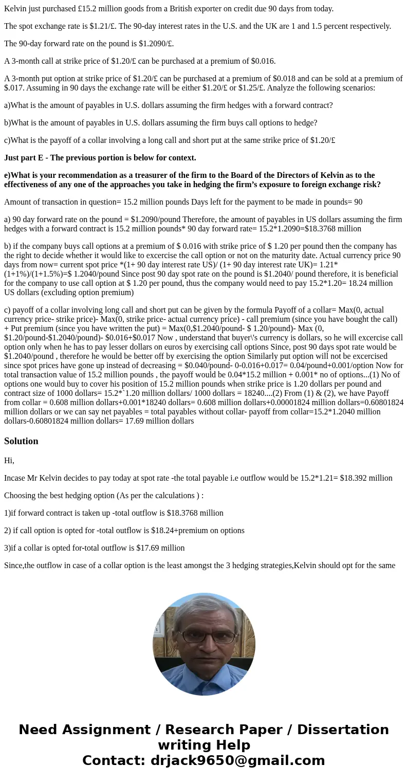 Kelvin just purchased £15.2 million goods from a British exporter on credit due 90 days from today. The spot exchange rate is $1.21/£. The 90-day interest rates Kelvin just purchased £15.2 million goods from a British exporter on credit due 90 days from today. The spot exchange rate is $1.21/£. The 90-day interest rates