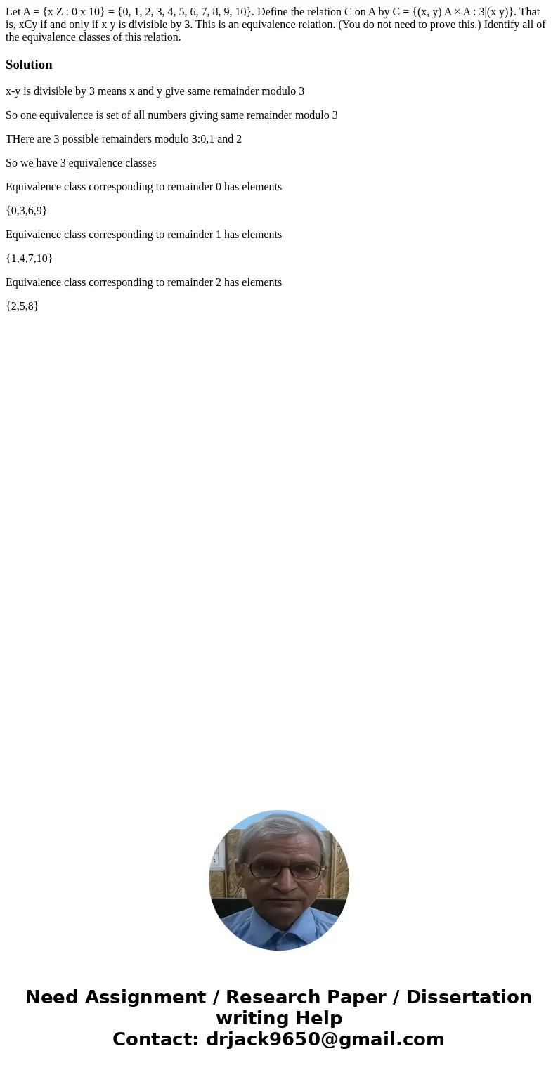 Let A = {x Z : 0 x 10} = {0, 1, 2, 3, 4, 5, 6, 7, 8, 9, 10}. Define the relation C on A by C = {(x, y) A × A : 3|(x y)}. That is, xCy if and only if x y is divi