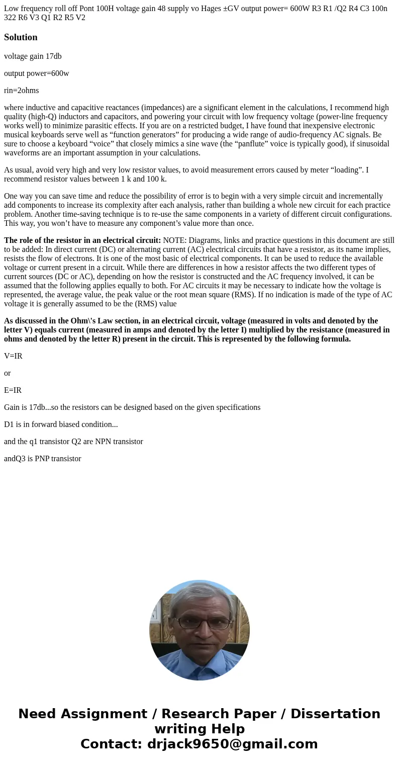 Low frequency roll off Pont 100H voltage gain 48 supply vo Hages ±GV output power= 600W R3 R1 /Q2 R4 C3 100n 322 R6 V3 Q1 R2 R5 V2 Solutionvoltage gain 17db ou  Low frequency roll off Pont 100H voltage gain 48 supply vo Hages ±GV output power= 600W R3 R1 /Q2 R4 C3 100n 322 R6 V3 Q1 R2 R5 V2 Solutionvoltage gain 17db ou