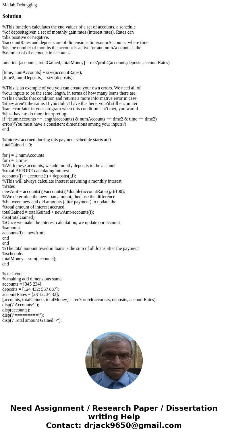 Matlab DebuggingSolution%This function calculates the end values of a set of accounts, a schedule %of depositsgiven a set of monthly gain rates (interest rates) Matlab DebuggingSolution%This function calculates the end values of a set of accounts, a schedule %of depositsgiven a set of monthly gain rates (interest rates)
