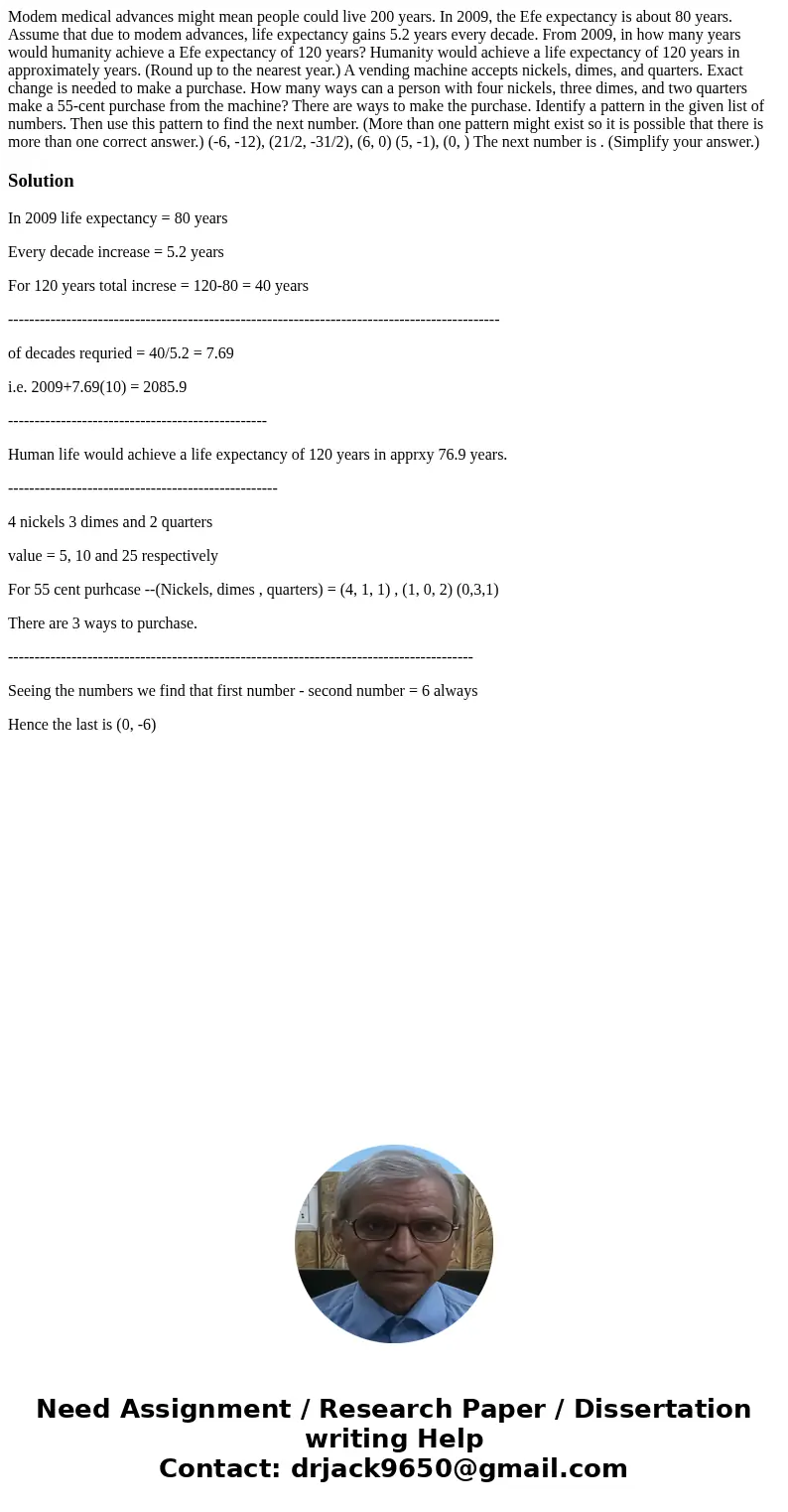 Modem medical advances might mean people could live 200 years. In 2009, the Efe expectancy is about 80 years. Assume that due to modem advances, life expectanc  Modem medical advances might mean people could live 200 years. In 2009, the Efe expectancy is about 80 years. Assume that due to modem advances, life expectanc