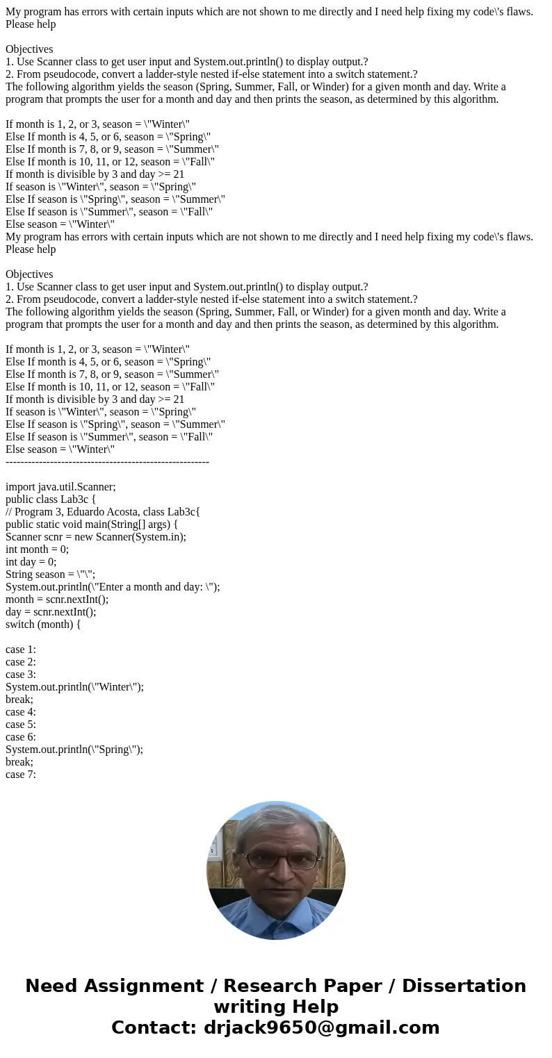  My program has errors with certain inputs which are not shown to me directly and I need help fixing my code\'s flaws. Please help Objectives 1. Use Scanner cla