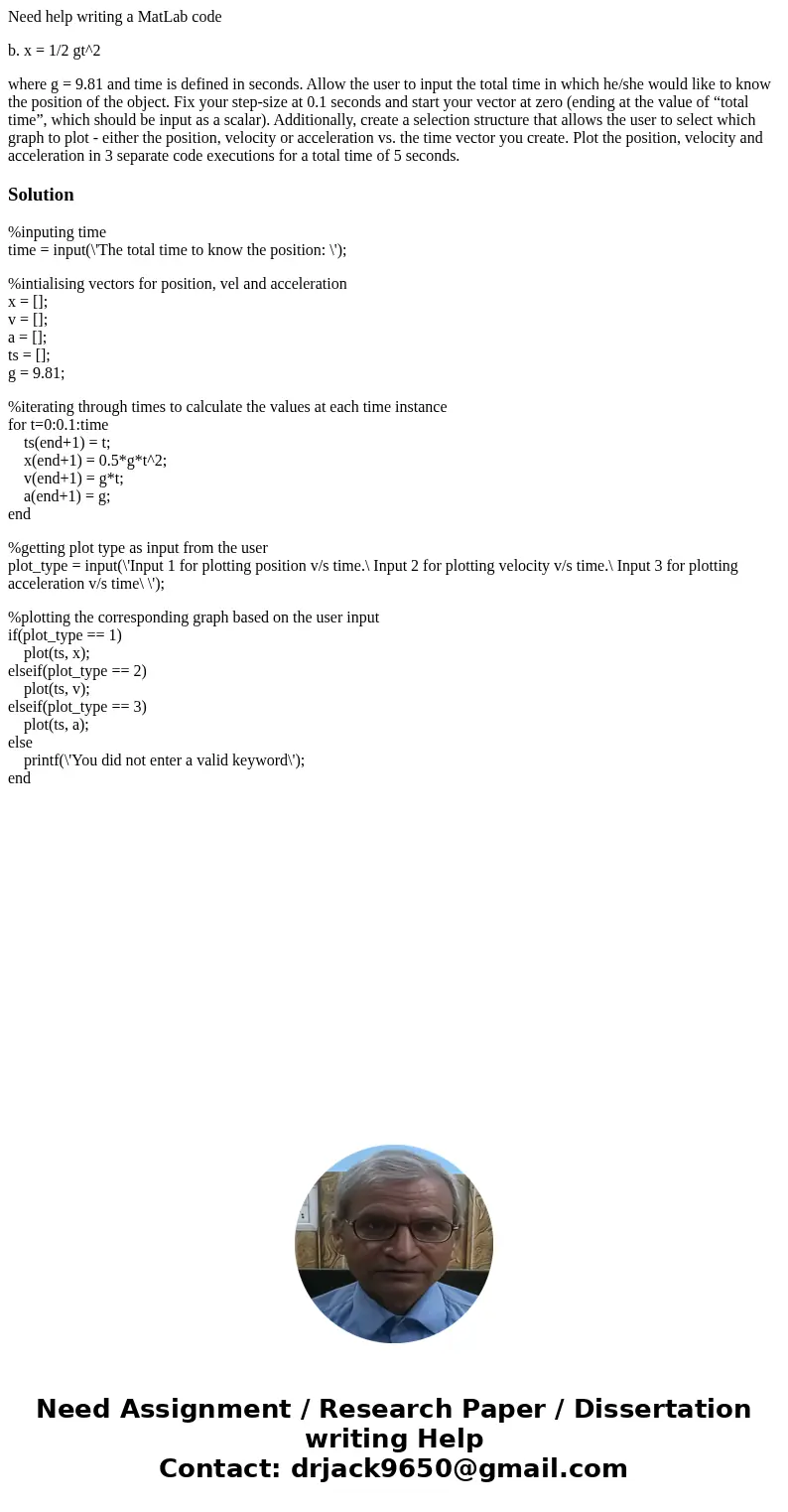 Need help writing a MatLab code b. x = 1/2 gt^2 where g = 9.81 and time is defined in seconds. Allow the user to input the total time in which he/she would like Need help writing a MatLab code b. x = 1/2 gt^2 where g = 9.81 and time is defined in seconds. Allow the user to input the total time in which he/she would like