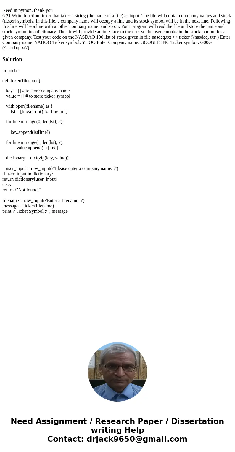 Need in python, thank you 6.21 Write function ticker that takes a string (the name of a file) as input. The file will contain company names and stock (ticker)   Need in python, thank you 6.21 Write function ticker that takes a string (the name of a file) as input. The file will contain company names and stock (ticker)