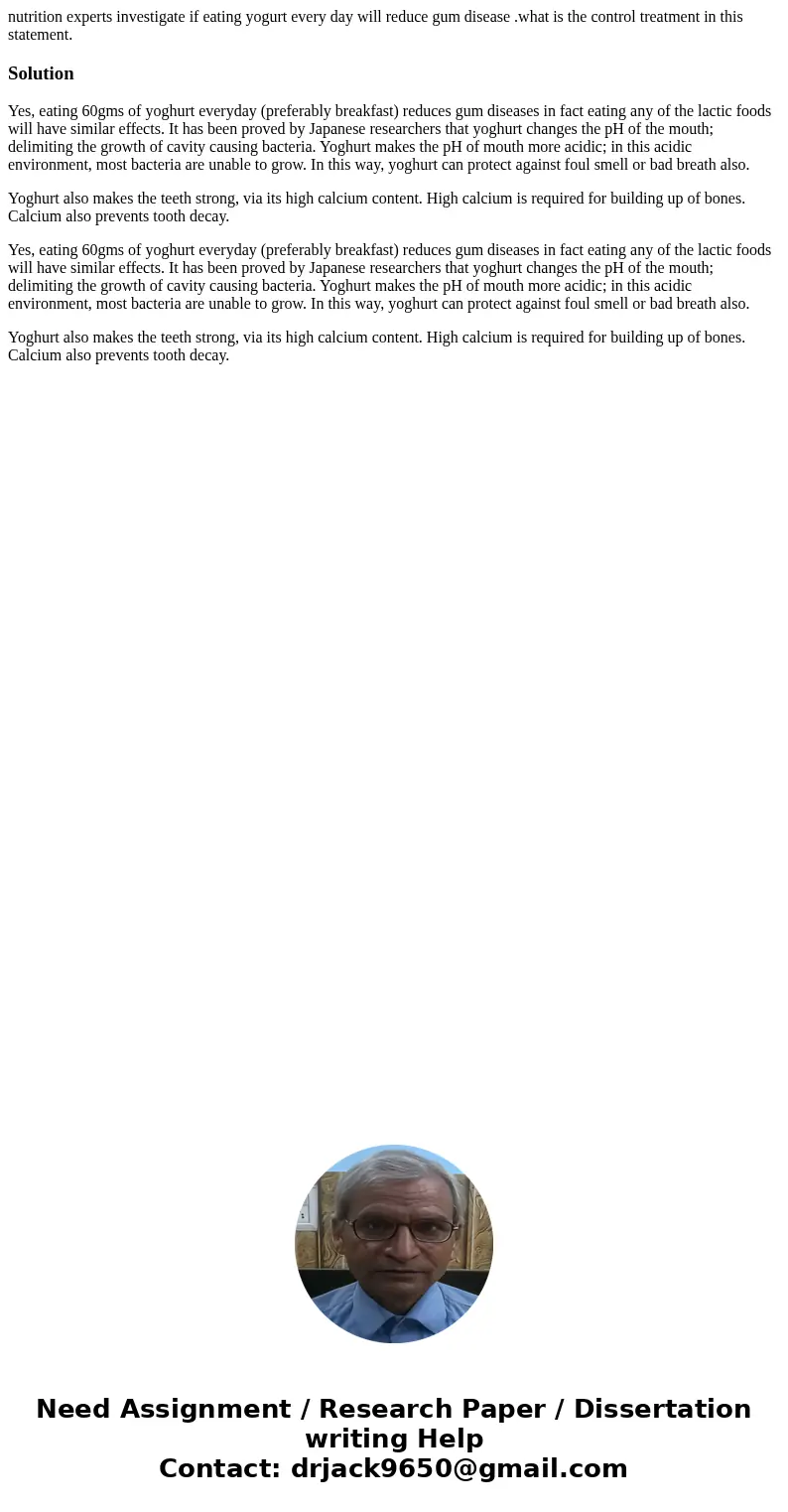 nutrition experts investigate if eating yogurt every day will reduce gum disease .what is the control treatment in this statement.SolutionYes, eating 60gms of y nutrition experts investigate if eating yogurt every day will reduce gum disease .what is the control treatment in this statement.SolutionYes, eating 60gms of y