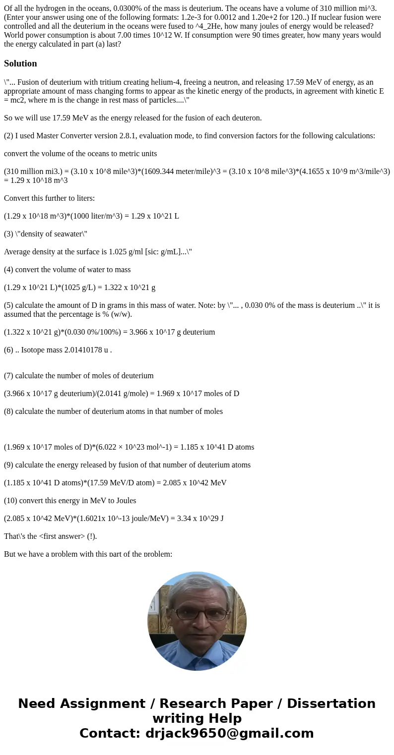  Of all the hydrogen in the oceans, 0.0300% of the mass is deuterium. The oceans have a volume of 310 million mi^3. (Enter your answer using one of the followin