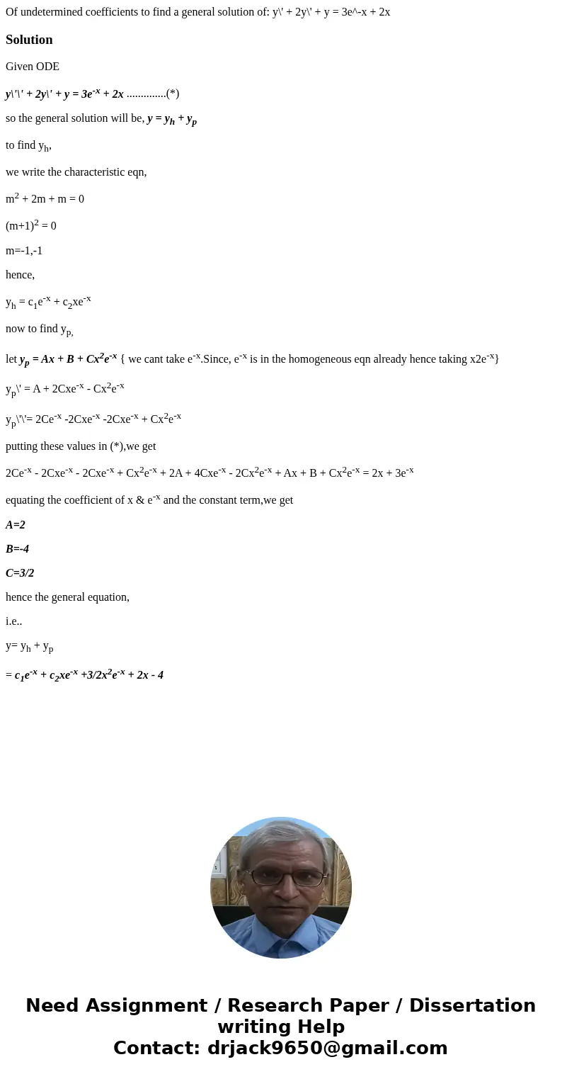  Of undetermined coefficients to find a general solution of: y\' + 2y\' + y = 3e^-x + 2x SolutionGiven ODE y\'\' + 2y\' + y = 3e-x + 2x ..............(*) so the