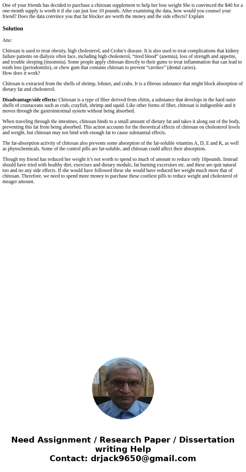 One of your friends has decided to purchase a chitosan supplement to help her lose weight She is convinced the $40 for a one-month supply is worth it if she can One of your friends has decided to purchase a chitosan supplement to help her lose weight She is convinced the $40 for a one-month supply is worth it if she can