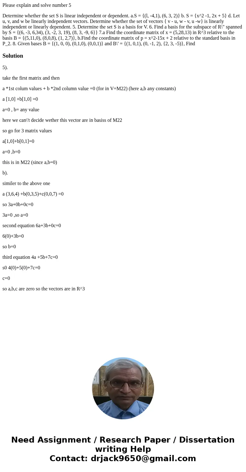 Please explain and solve number 5 Determine whether the set S is linear independent or dependent. a.S = {(l, -4,1), (6, 3, 2)} b. S = {x^2 -1, 2x + 5} d. Let u, Please explain and solve number 5 Determine whether the set S is linear independent or dependent. a.S = {(l, -4,1), (6, 3, 2)} b. S = {x^2 -1, 2x + 5} d. Let u,
