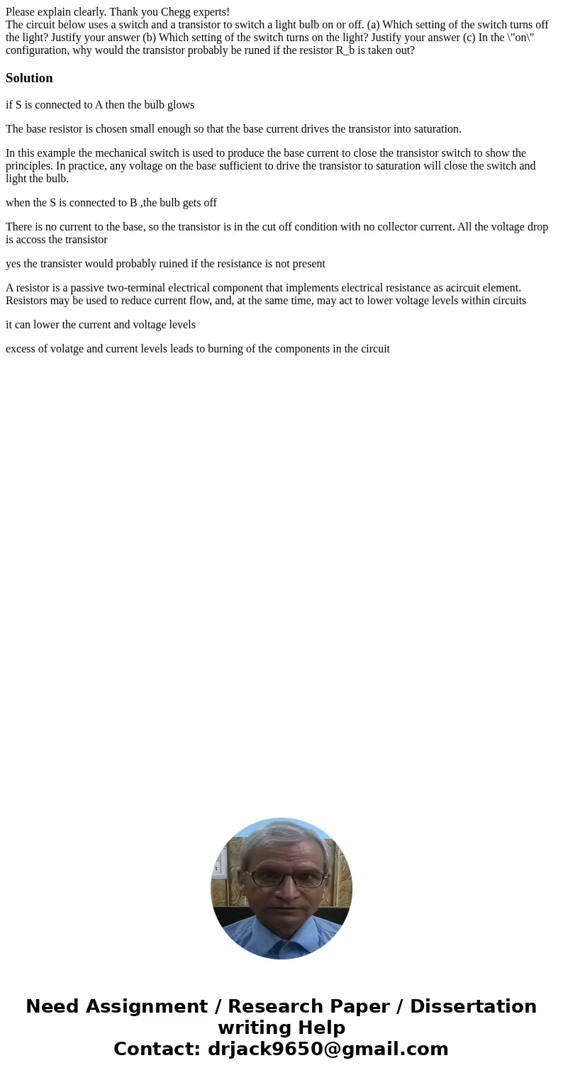 Please explain clearly. Thank you Chegg experts! The circuit below uses a switch and a transistor to switch a light bulb on or off. (a) Which setting of the swi Please explain clearly. Thank you Chegg experts! The circuit below uses a switch and a transistor to switch a light bulb on or off. (a) Which setting of the swi