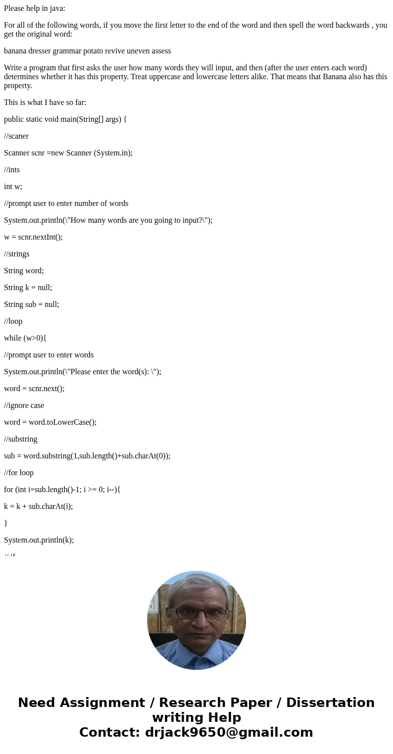 Please help in java: For all of the following words, if you move the first letter to the end of the word and then spell the word backwards , you get the origina Please help in java: For all of the following words, if you move the first letter to the end of the word and then spell the word backwards , you get the origina
