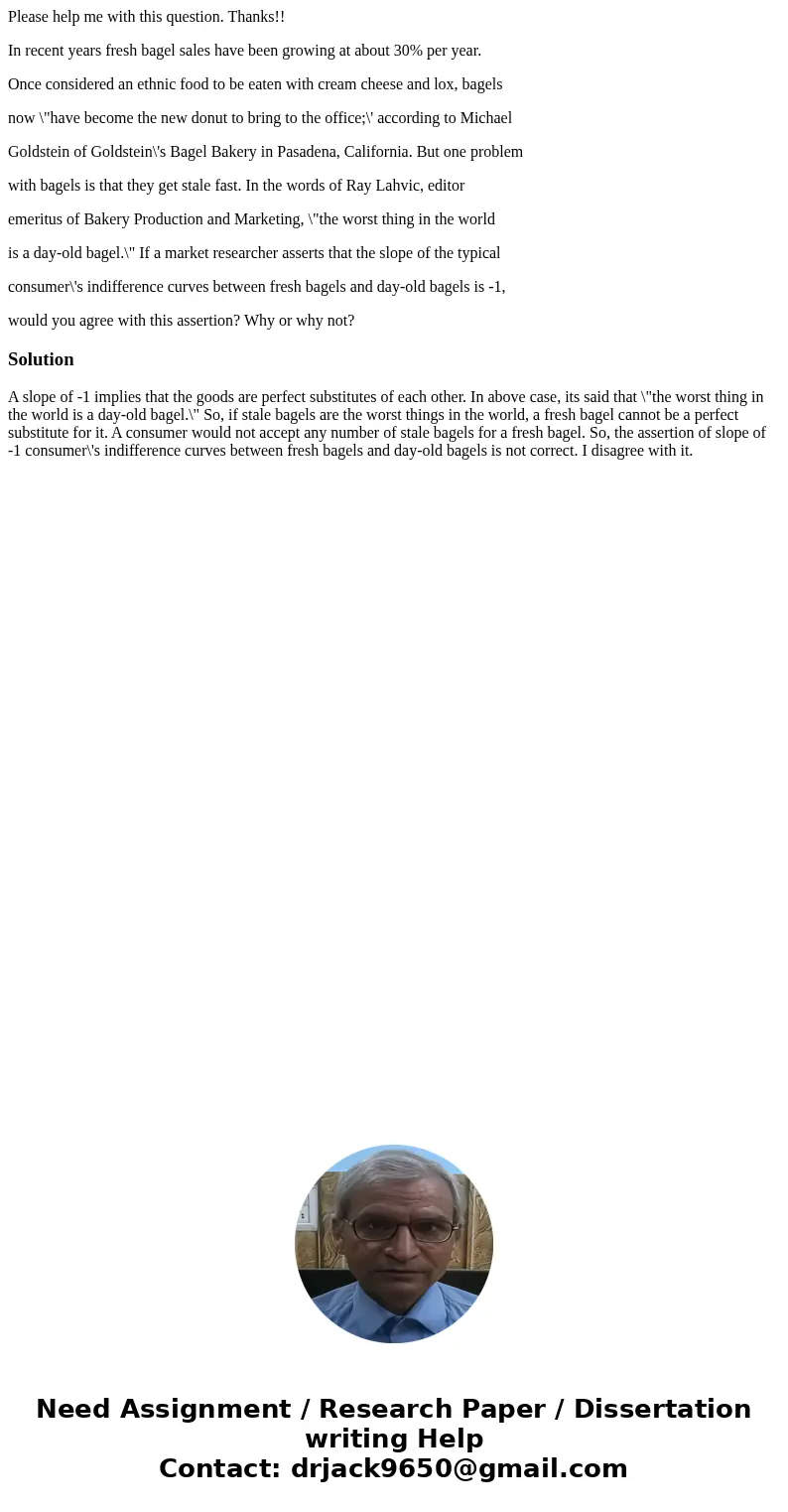 Please help me with this question. Thanks!! In recent years fresh bagel sales have been growing at about 30% per year. Once considered an ethnic food to be eate Please help me with this question. Thanks!! In recent years fresh bagel sales have been growing at about 30% per year. Once considered an ethnic food to be eate