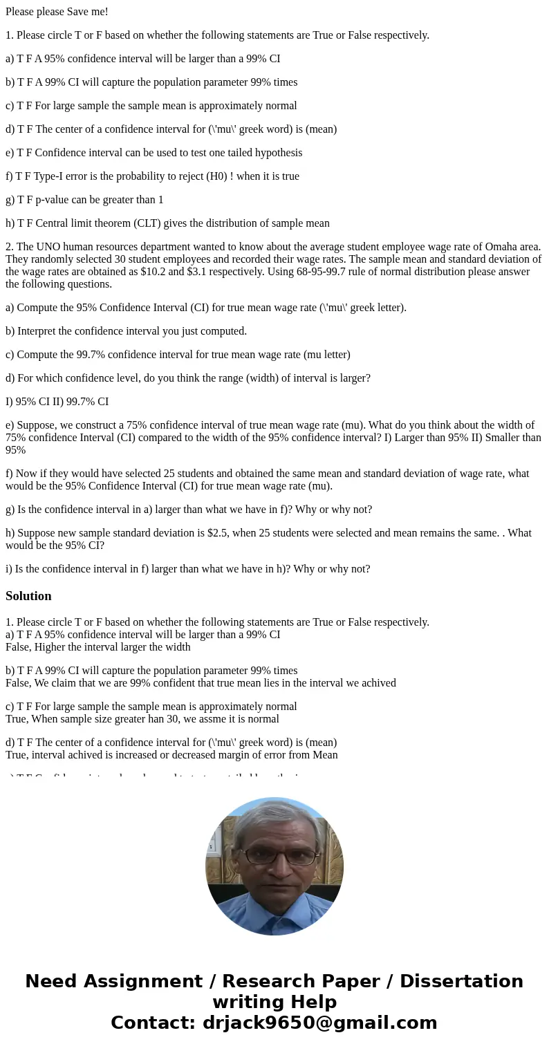 Please please Save me! 1. Please circle T or F based on whether the following statements are True or False respectively. a) T F A 95% confidence interval will b Please please Save me! 1. Please circle T or F based on whether the following statements are True or False respectively. a) T F A 95% confidence interval will b
