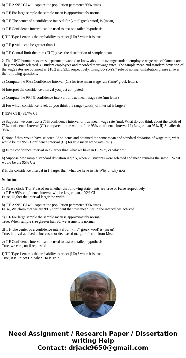 Please please Save me! 1. Please circle T or F based on whether the following statements are True or False respectively. a) T F A 95% confidence interval will b Please please Save me! 1. Please circle T or F based on whether the following statements are True or False respectively. a) T F A 95% confidence interval will b