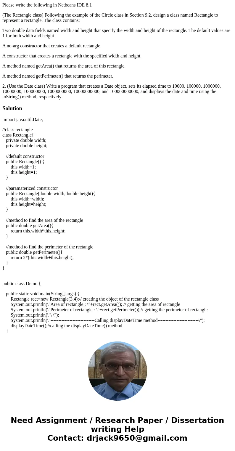 Please write the following in Netbeans IDE 8.1 (The Rectangle class) Following the example of the Circle class in Section 9.2, design a class named Rectangle to