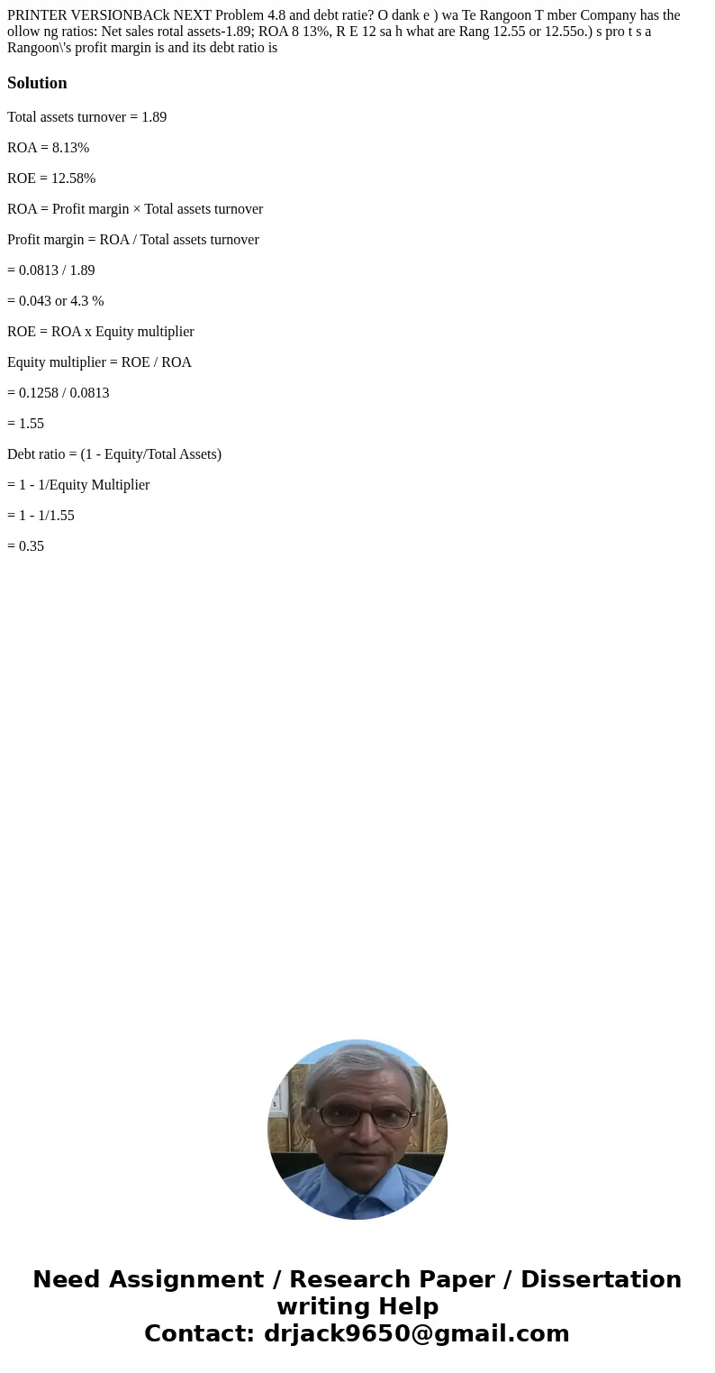 PRINTER VERSIONBACk NEXT Problem 4.8 and debt ratie? O dank e ) wa Te Rangoon T mber Company has the ollow ng ratios: Net sales rotal assets-1.89; ROA 8 13%, R  PRINTER VERSIONBACk NEXT Problem 4.8 and debt ratie? O dank e ) wa Te Rangoon T mber Company has the ollow ng ratios: Net sales rotal assets-1.89; ROA 8 13%, R