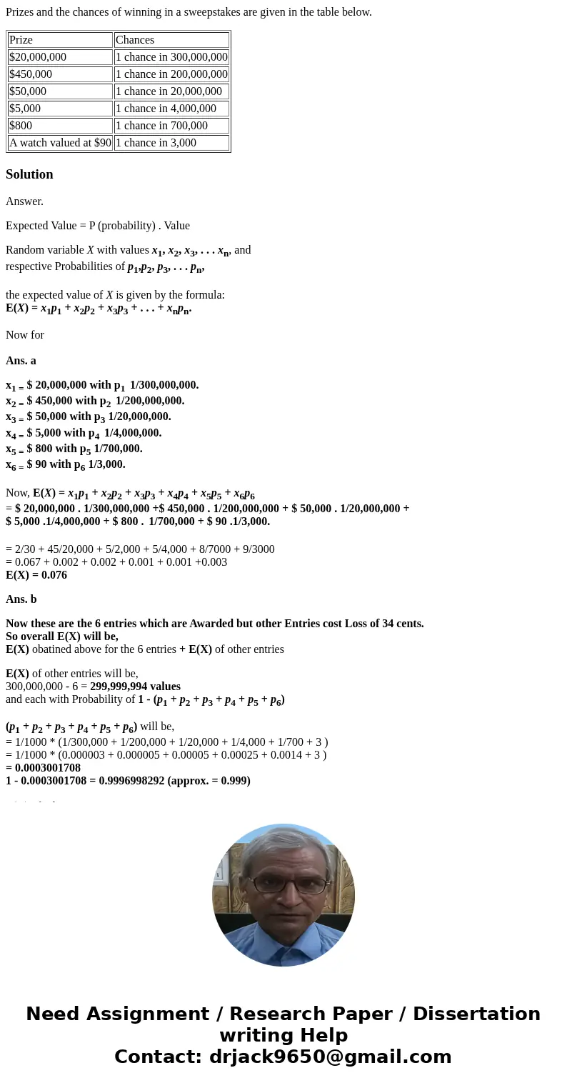Prizes and the chances of winning in a sweepstakes are given in the table below. Prize Chances $20,000,000 1 chance in 300,000,000 $450,000 1 chance in 200,000, Prizes and the chances of winning in a sweepstakes are given in the table below. Prize Chances $20,000,000 1 chance in 300,000,000 $450,000 1 chance in 200,000,