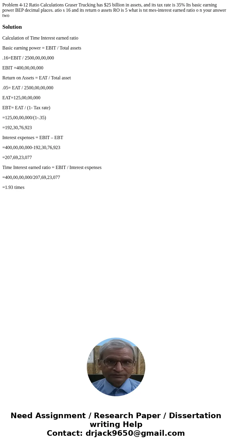 Problem 4-12 Ratio Calculations Graser Trucking has $25 billion in assets, and its tax rate is 35% Its basic earning power BEP decimal places. atio s 16 and it  Problem 4-12 Ratio Calculations Graser Trucking has $25 billion in assets, and its tax rate is 35% Its basic earning power BEP decimal places. atio s 16 and it