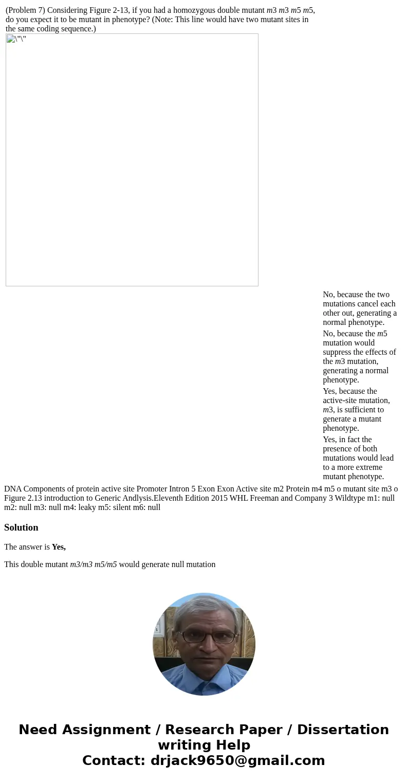  (Problem 7) Considering Figure 2-13, if you had a homozygous double mutant m3 m3 m5 m5, do you expect it to be mutant in phenotype? (Note: This line would have