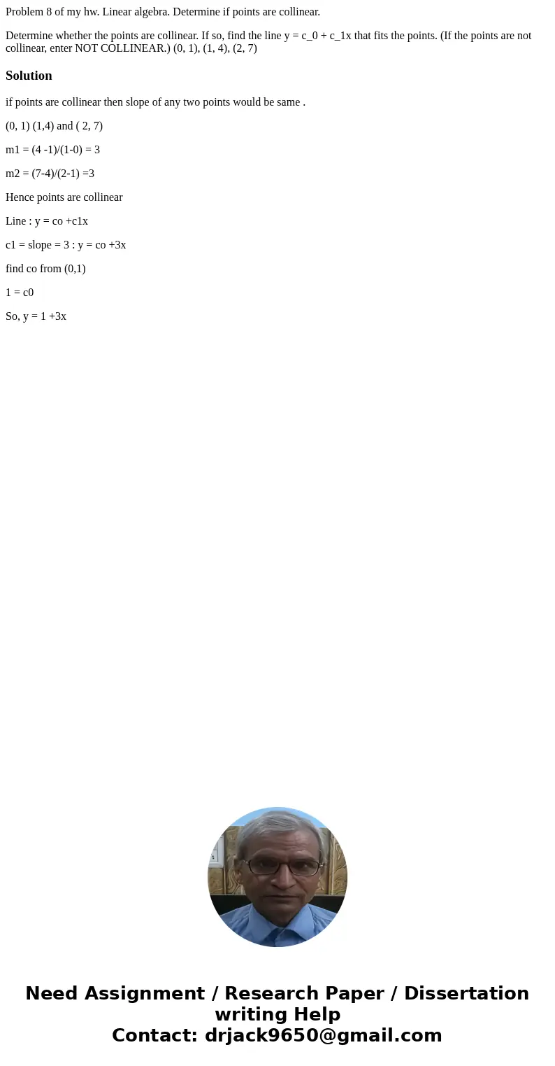 Problem 8 of my hw. Linear algebra. Determine if points are collinear. Determine whether the points are collinear. If so, find the line y = c_0 + c_1x that fits Problem 8 of my hw. Linear algebra. Determine if points are collinear. Determine whether the points are collinear. If so, find the line y = c_0 + c_1x that fits