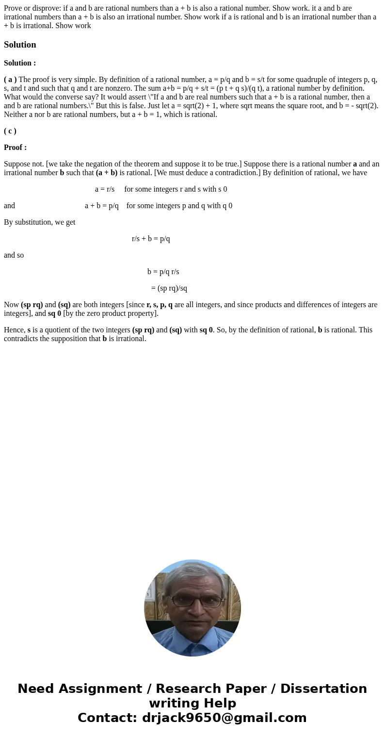 Prove or disprove: if a and b are rational numbers than a + b is also a rational number. Show work. it a and b are irrational numbers than a + b is also an irr  Prove or disprove: if a and b are rational numbers than a + b is also a rational number. Show work. it a and b are irrational numbers than a + b is also an irr