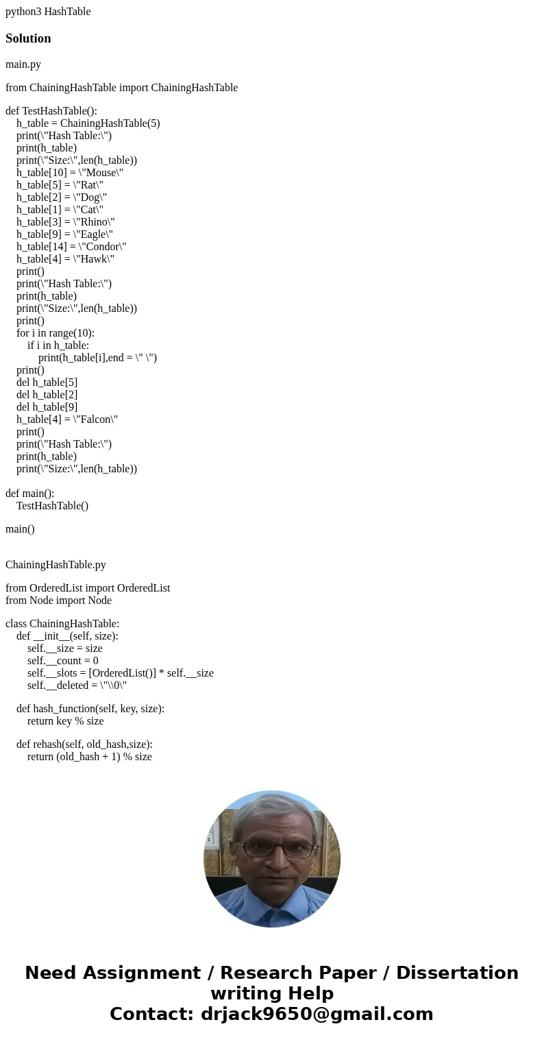 python3 HashTableSolutionmain.py from ChainingHashTable import ChainingHashTable def TestHashTable(): h_table = ChainingHashTable(5) print(\