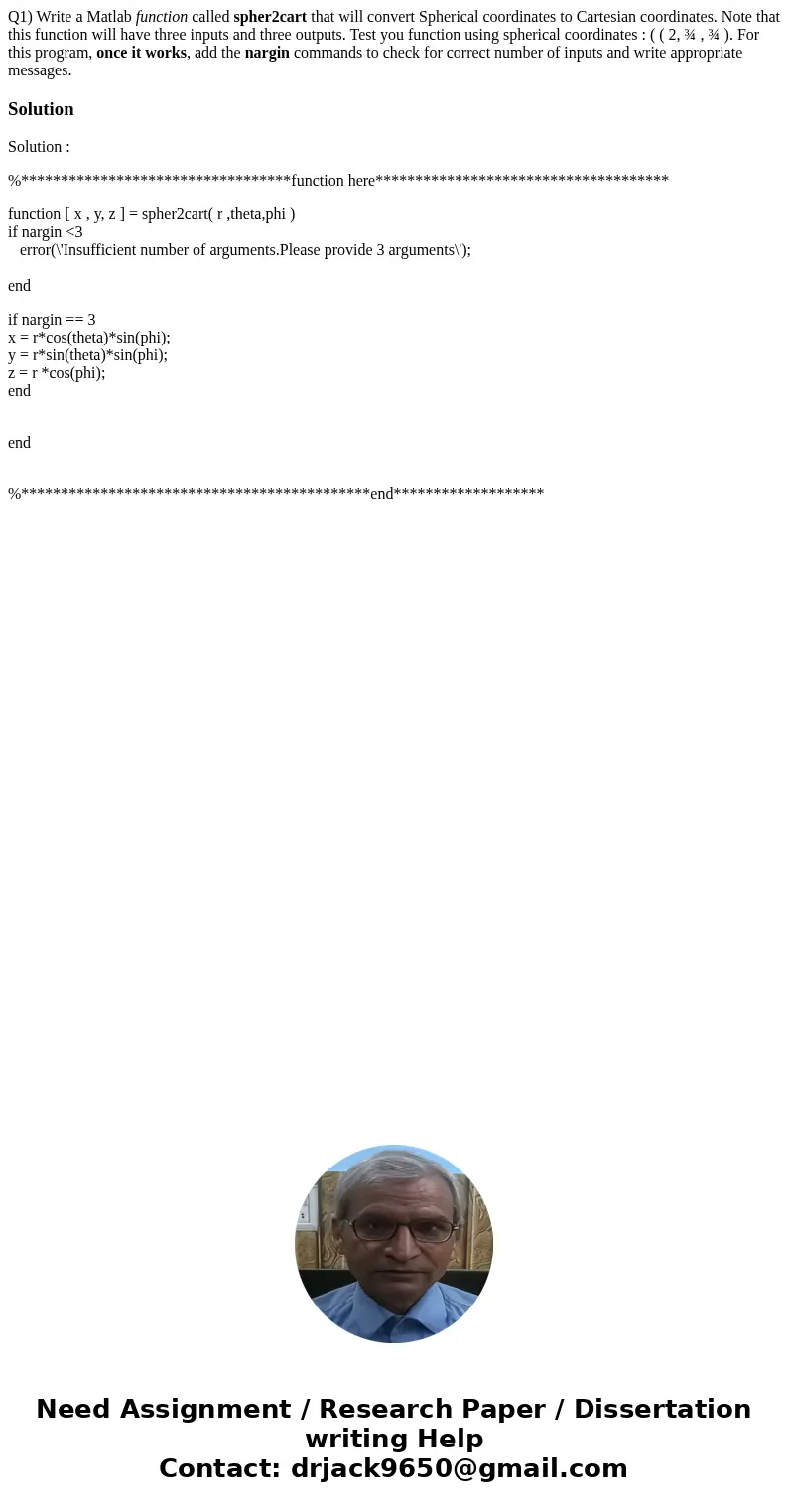 Q1) Write a Matlab function called spher2cart that will convert Spherical coordinates to Cartesian coordinates. Note that this function will have three inputs a Q1) Write a Matlab function called spher2cart that will convert Spherical coordinates to Cartesian coordinates. Note that this function will have three inputs a