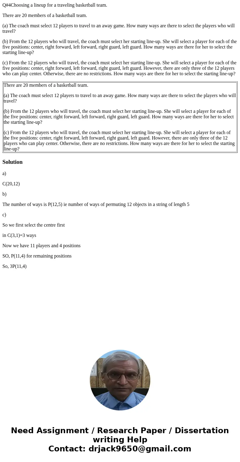 Q#4Choosing a lineup for a traveling basketball team. There are 20 members of a basketball team. (a) The coach must select 12 players to travel to an away game. Q#4Choosing a lineup for a traveling basketball team. There are 20 members of a basketball team. (a) The coach must select 12 players to travel to an away game.
