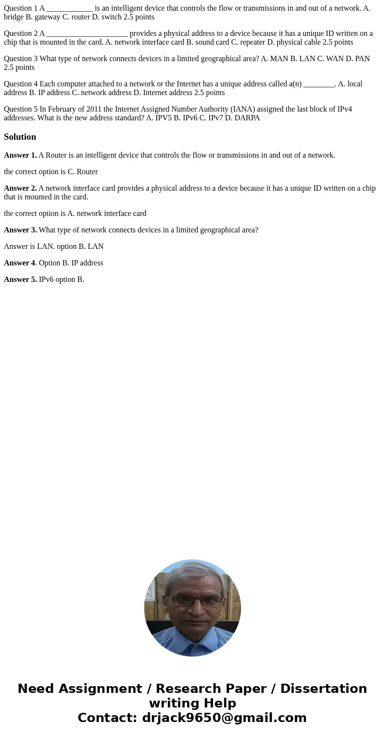 Question 1 A ____________ is an intelligent device that controls the flow or transmissions in and out of a network. A. bridge B. gateway C. router D. switch 2.5 Question 1 A ____________ is an intelligent device that controls the flow or transmissions in and out of a network. A. bridge B. gateway C. router D. switch 2.5