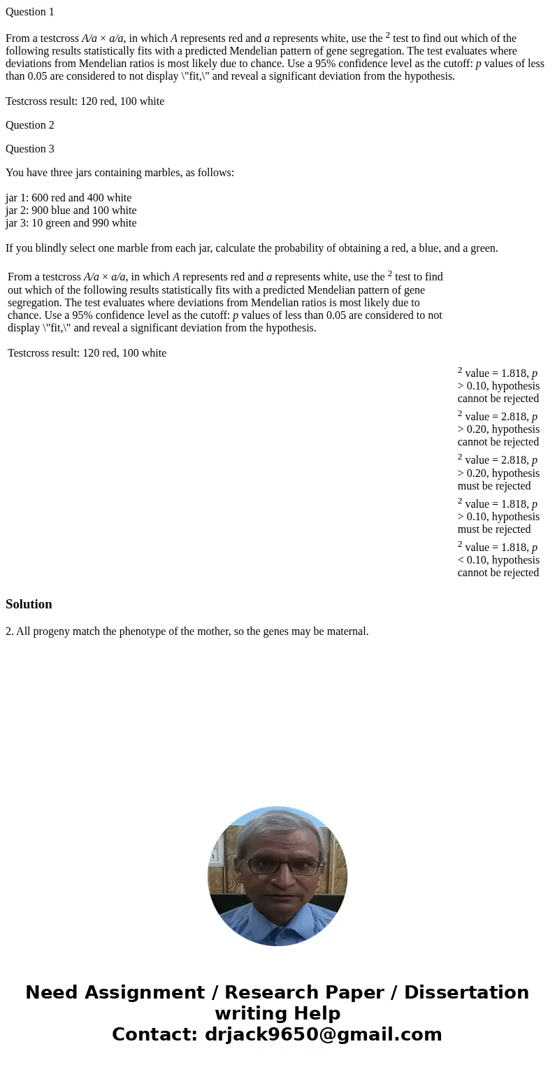 Question 1 From a testcross A/a × a/a, in which A represents red and a represents white, use the 2 test to find out which of the following results statistically Question 1 From a testcross A/a × a/a, in which A represents red and a represents white, use the 2 test to find out which of the following results statistically