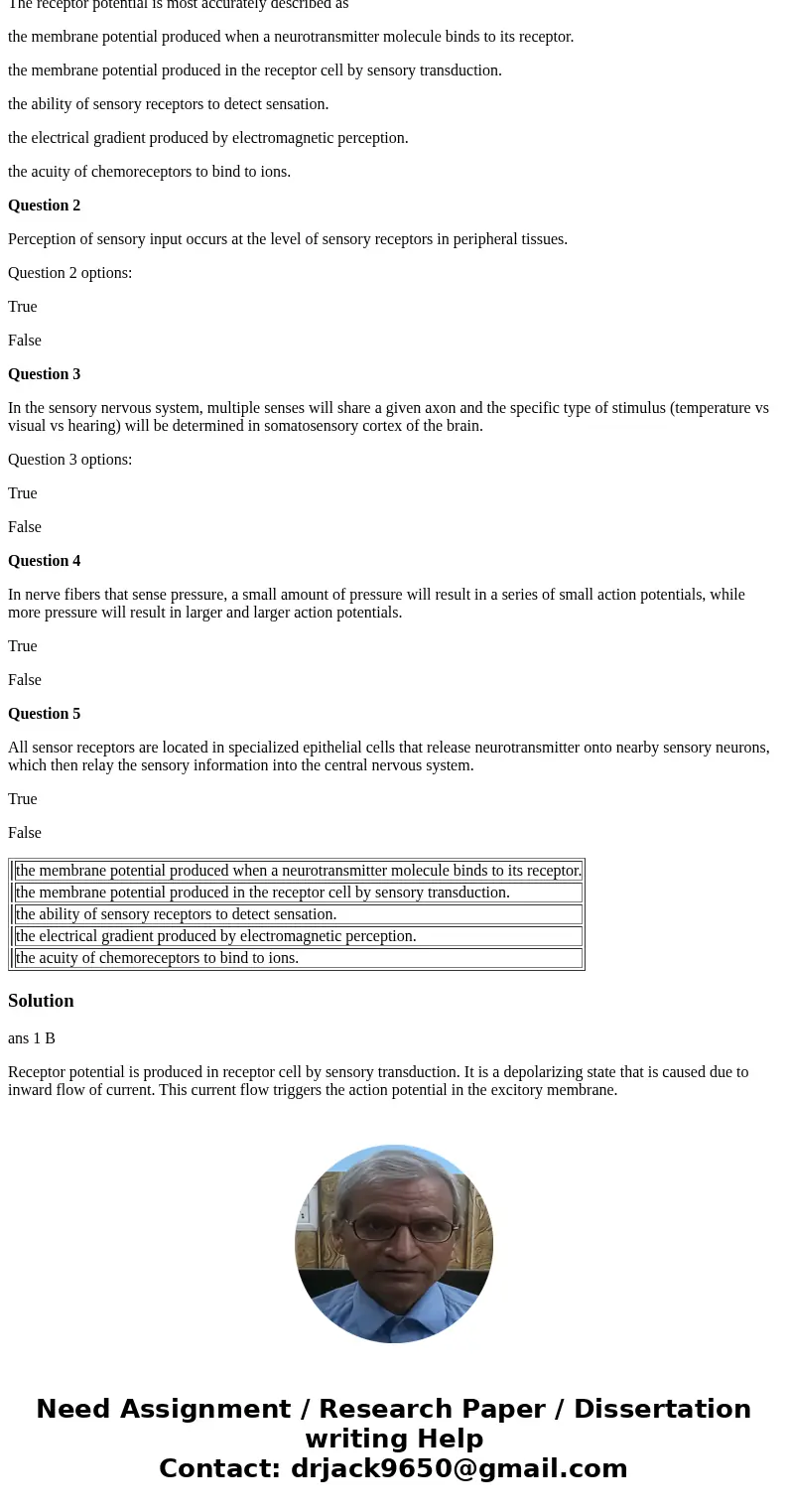 Question 1 The receptor potential is most accurately described as the membrane potential produced when a neurotransmitter molecule binds to its receptor. the me