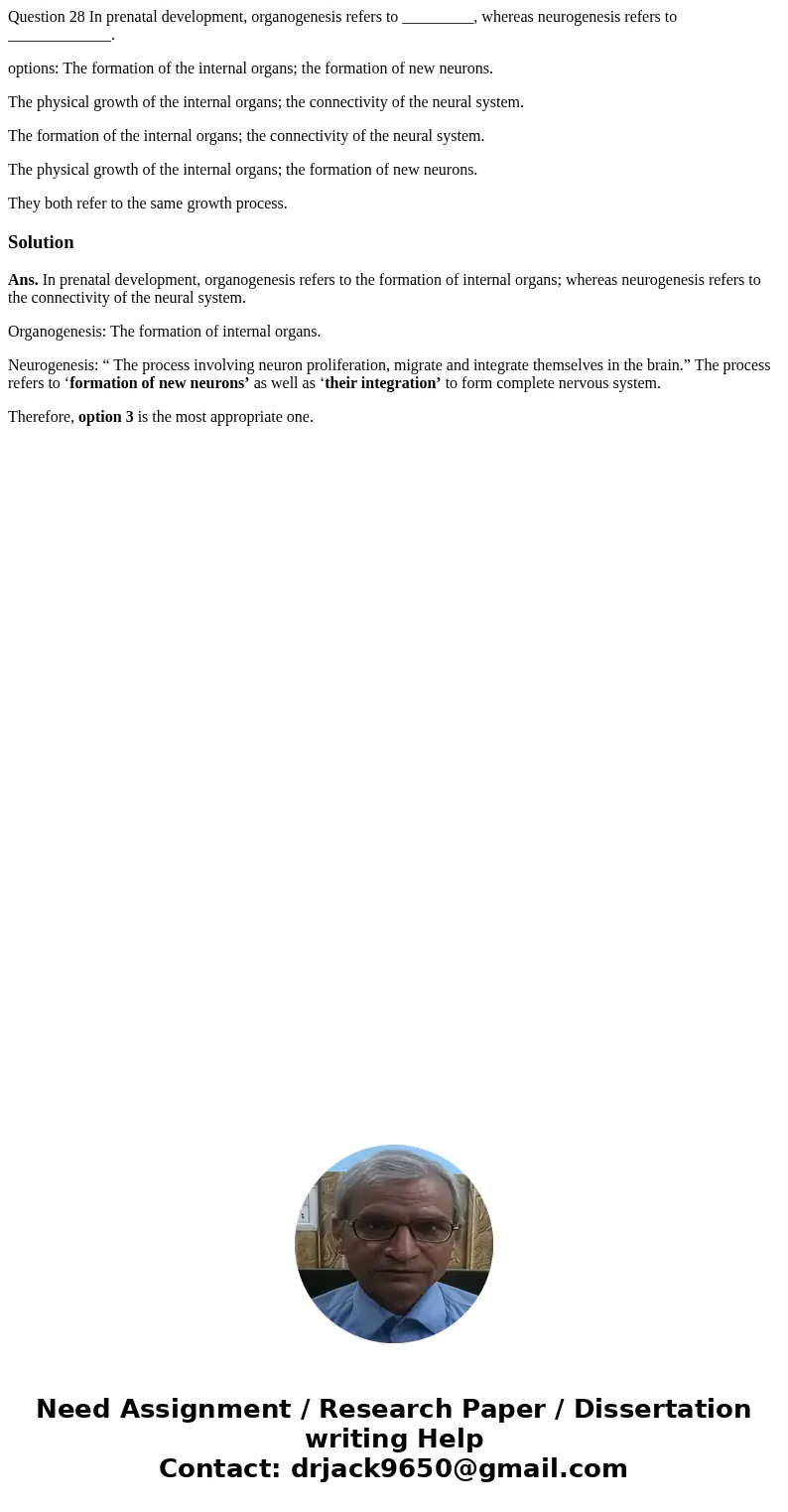 Question 28 In prenatal development, organogenesis refers to _________, whereas neurogenesis refers to _____________. options: The formation of the internal org Question 28 In prenatal development, organogenesis refers to _________, whereas neurogenesis refers to _____________. options: The formation of the internal org
