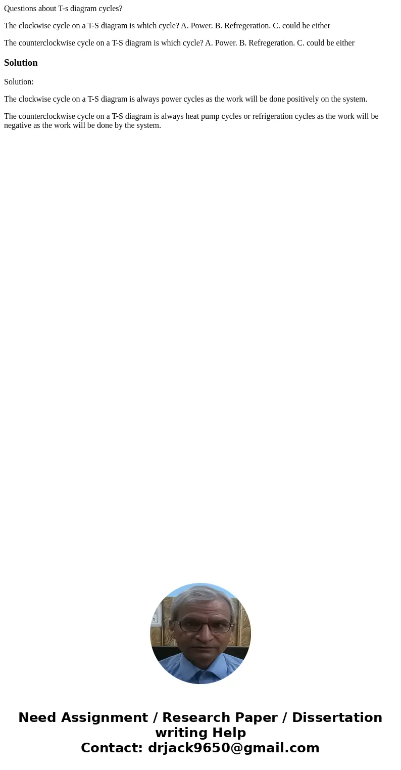 Questions about T-s diagram cycles? The clockwise cycle on a T-S diagram is which cycle? A. Power. B. Refregeration. C. could be either The counterclockwise cyc Questions about T-s diagram cycles? The clockwise cycle on a T-S diagram is which cycle? A. Power. B. Refregeration. C. could be either The counterclockwise cyc