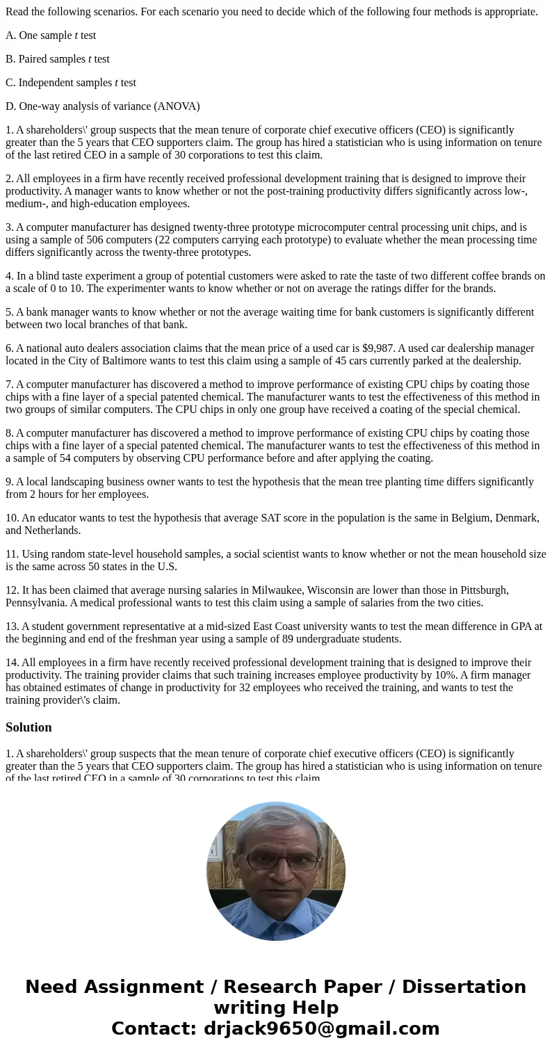 Read the following scenarios. For each scenario you need to decide which of the following four methods is appropriate. A. One sample t test B. Paired samples t  Read the following scenarios. For each scenario you need to decide which of the following four methods is appropriate. A. One sample t test B. Paired samples t