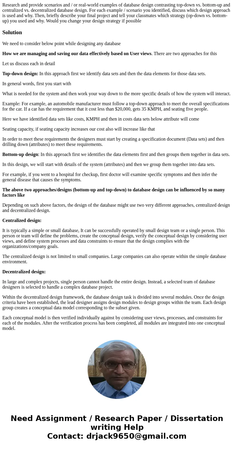 Research and provide scenarios and / or real-world examples of database design contrasting top-down vs. bottom-up and centralized vs. decentralized database des Research and provide scenarios and / or real-world examples of database design contrasting top-down vs. bottom-up and centralized vs. decentralized database des