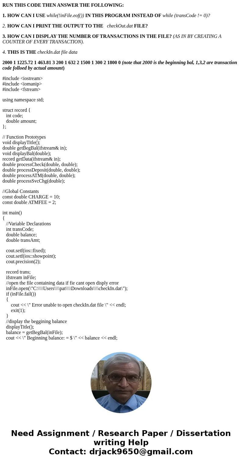 RUN THIS CODE THEN ANSWER THE FOLLOWING: 1. HOW CAN I USE while(!inFile.eof()) IN THIS PROGRAM INSTEAD OF while (transCode != 0)? 2. HOW CAN I PRINT THE OUTPUT  RUN THIS CODE THEN ANSWER THE FOLLOWING: 1. HOW CAN I USE while(!inFile.eof()) IN THIS PROGRAM INSTEAD OF while (transCode != 0)? 2. HOW CAN I PRINT THE OUTPUT