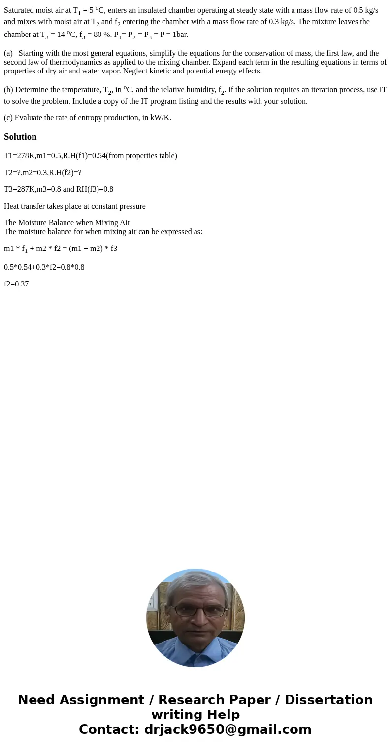 Saturated moist air at T1 = 5 oC, enters an insulated chamber operating at steady state with a mass flow rate of 0.5 kg/s and mixes with moist air at T2 and f2  Saturated moist air at T1 = 5 oC, enters an insulated chamber operating at steady state with a mass flow rate of 0.5 kg/s and mixes with moist air at T2 and f2