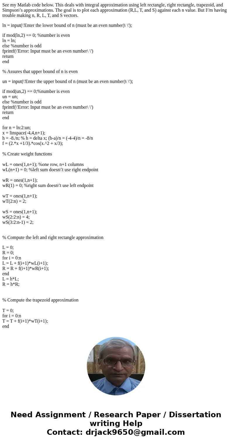 See my Matlab code below. This deals with integral approximation using left rectangle, right rectangle, trapezoid, and Simpson\'s approximations. The goal is to